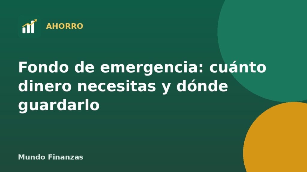 Fondo de emergencia: cuánto dinero necesitas y dónde guardarlo